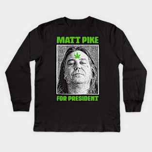 Matt Pike For President Kids Long Sleeve T-Shirt